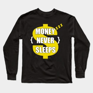money never sleeps Long Sleeve T-Shirt